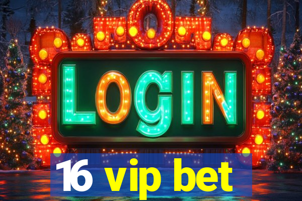 16 vip bet